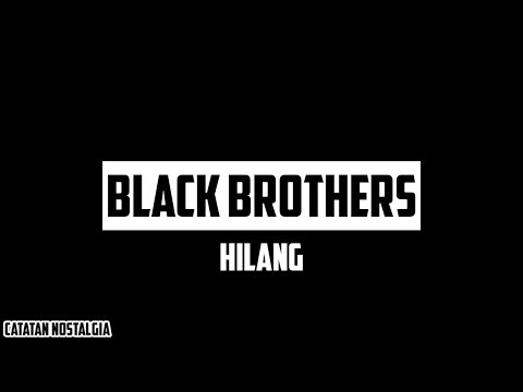 Black Brothers - Hilang ( Lyrics )
