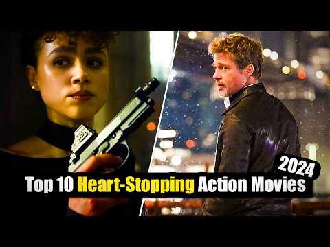 Top 10 Heart Stopping Action Movies of 2024