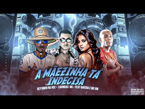 DEYVINHO NA VOZ E LUKINHAS MC E MC GW E RAVENA - A MÃEZINHA TÁ INDECISA