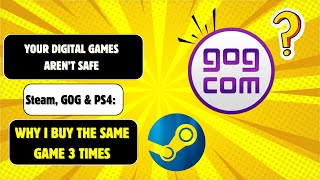Your Digital Games Aren’t Safe Steam, GOG & PS4: Why I Buy the Same Game 3 Times