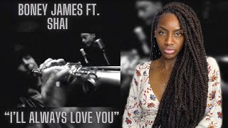 First time Hearing Boney James ft Shai- I Will Always Love You| REACTION 🔥🔥🔥