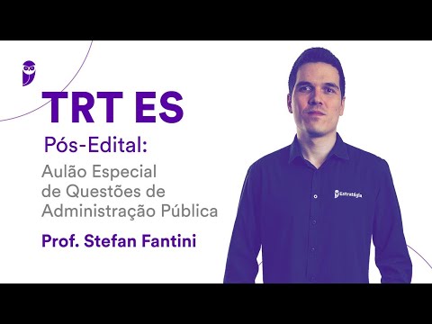 TRT ES Pós-Edital: Aulão Especial de Questões de Administração Pública - Prof. Stefan Fantini