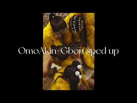 OmoAkin-Gbon sped up