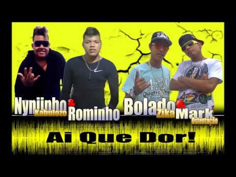 Nyniinho Kabulozo & Rominho, Bolado Zika & Mark Ostentação - Ai Que Dor!