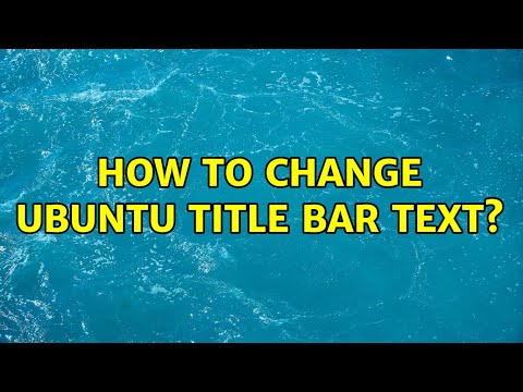 Ubuntu: How to change Ubuntu title bar text? (2 Solutions!!)