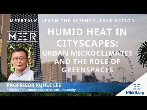 Prof. Xuhui Lee – Humid Heat in Cityscapes