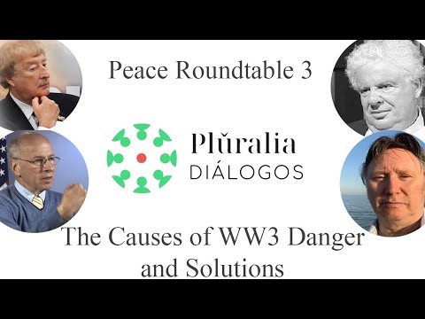 Peace Roundtable 3: The Causes of WW3 Danger and Solutions
