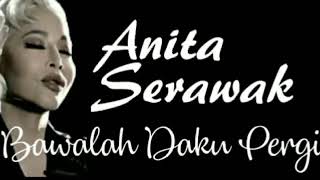 Download lagu ANITA SERAWAK BAWALAH DAKU PERGI lirik... mp3
