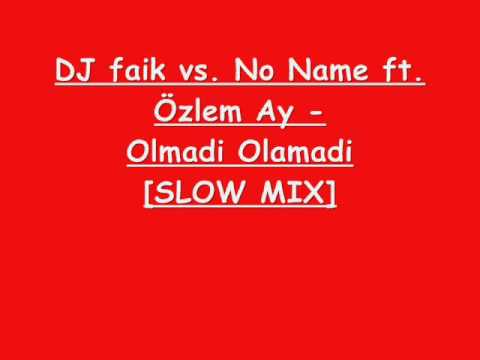 DJ faik vs. No Name feat. Özlem Ay - Olmadi Olamadi [SLOW MIX]