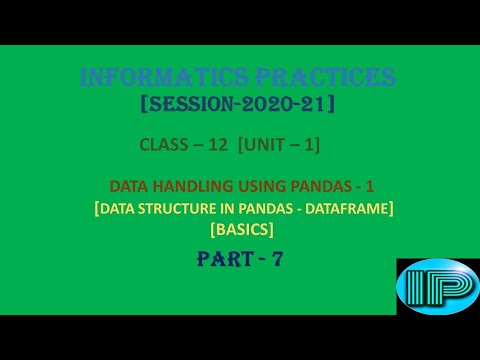 Informatics Practices | Class 12 | IP | Data Handling Using Pandas -1 | DataFrame | Part 7 | Python