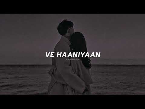 Ve Haaniyaan (Slowed + Reverb) | Ve Haniya Ve Dil Janiya | Vindhya editor