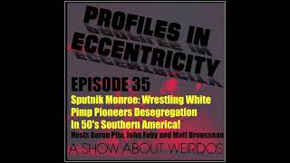 Episode 35: Sputnik Monroe: Wrestling White Pimp Pioneers Desegregation In 50&#39;s Southern America!