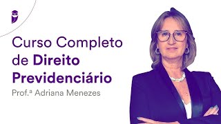 Curso Completo de Direito Previdenciário - Prof. Adriana Menezes