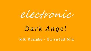 Electronic - Dark Angel - MK Remake - Extended Mix