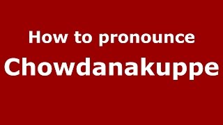 How to pronounce Chowdanakuppe