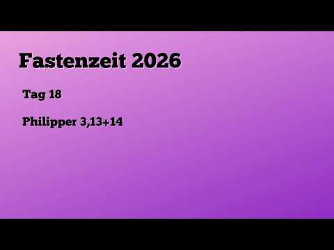 Fasten 2026 - Tag 18 - Philipper 3,13+14