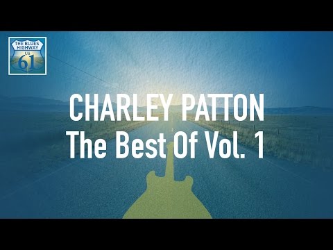 Charley Patton - The Best Of Vol 1 (Full Album / Album complet)