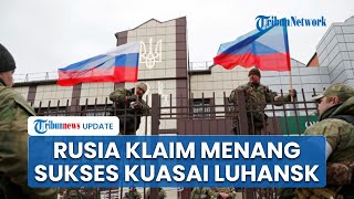 Setelah Bombardir Ukraina Habis-habisan, Rusia Klaim Kuasai Sepenuhnya Wilayah Luhansk