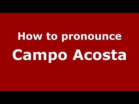 How to pronounce Campo Acosta (Mexico/Mexican Spanish) - PronounceNames.com
