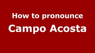 How to pronounce Campo Acosta