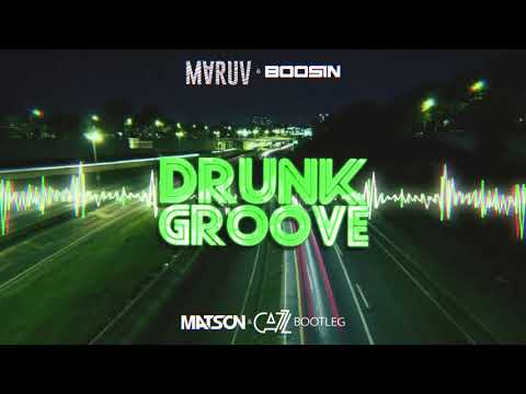 Maruv & Boosin - Drunk Groove (Matson & Cazz Bootleg)