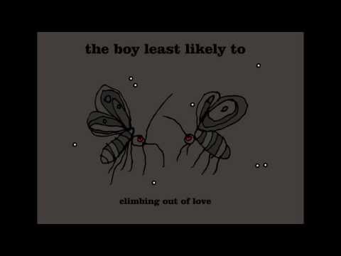 The Boy Least Likely To - Climbing Out Of Love [The Great Perhaps]