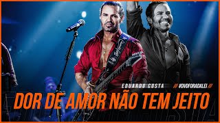 Download  DOR DE AMOR NÃO TEM JEITO  - Eduardo Costa