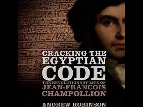 Cracking the Egyptian Code: The Revolutionary Life of Jean Francois Champollion
