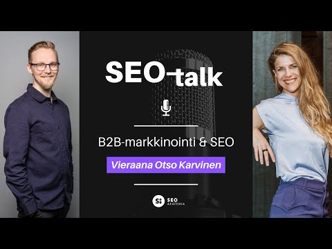 SEO-talk: B2B-markkinointi & SEO. Vieraana Otso Karvinen