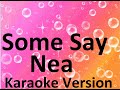 Some Say- Nea (Karaoke Version, Lyrics on screen)