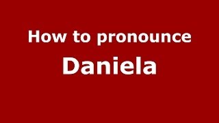How to pronounce Daniela