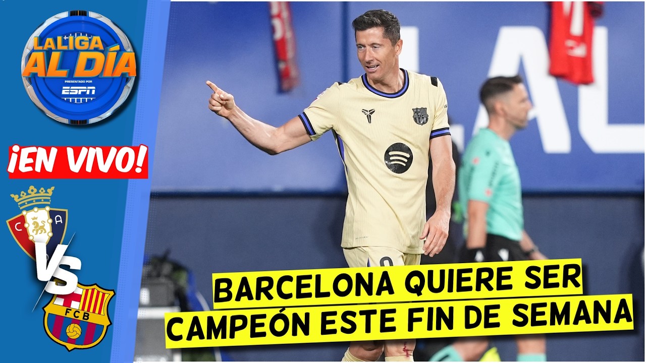 BARCELONA SENTENCIA LA LIGA. Quiere ser CAMPEÓN este fin de semana. Ganó vs OSASUNA | La Liga Al Día