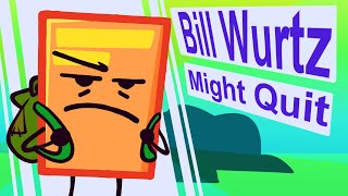 bill wurtz- might quit
