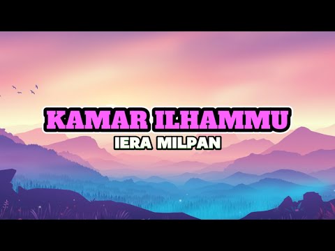 KAMAR ILHAMMU - IERA MILPAN (LIRIK VIDEO) lagu viral tiktok