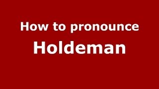 How to pronounce Holdeman