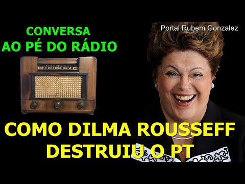 COMO DILMA ROUSSEFF DESTRUIU O PT - PARTE 1