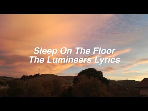 Sleep On The Floor || The Lumineers Lyrics