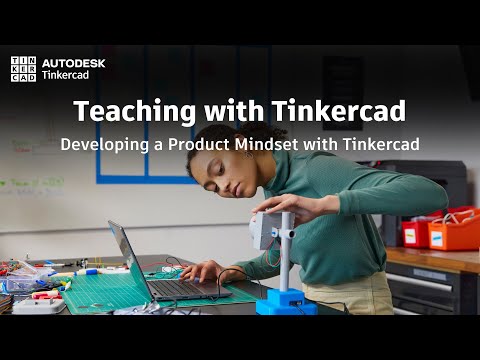 Teaching with Tinkercad (Season 3, Ep. 3) - Developing a Product Mindset with Tinkercad