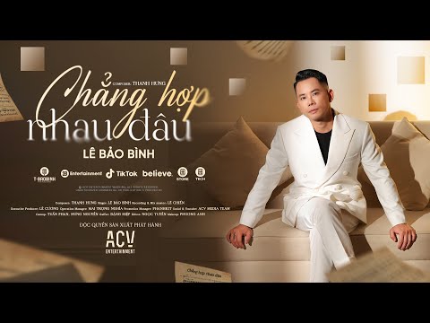 CHẲNG HỢP NHAU ĐÂU | OFFICIAL MV | LÊ BẢO BÌNH ft THANH HƯNG