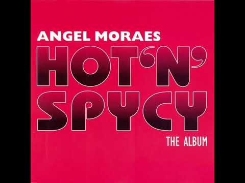 Angel Moraes - Hot 'n' Spycy [Full Album]