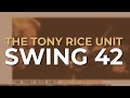 The Tony Rice Unit - Swing 42 (Official Audio)