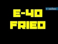 E-40 - Fried