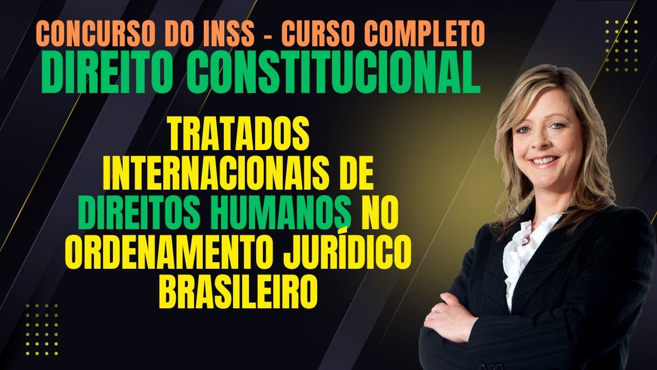 Tratados Internacionais de Direitos Humanos no Ordenamento Jurídico Brasileiro | Concurso do INSS