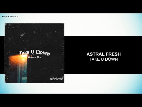 Astral Fresh - Take U Down (Original Mix)