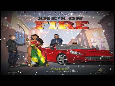 Iyanboy - She's on Fire ft. Scarzz & Shastro (Audio)