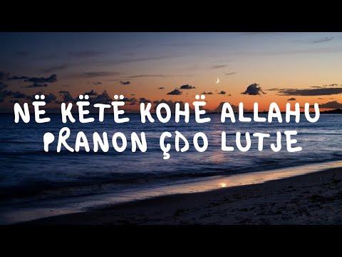 Pjesa e nates kur Allahu pranon çdo lutje (MOS E HUMBISNI)