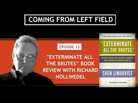 013 - “Exterminate All the Brutes” book review with Richard Hollwedel