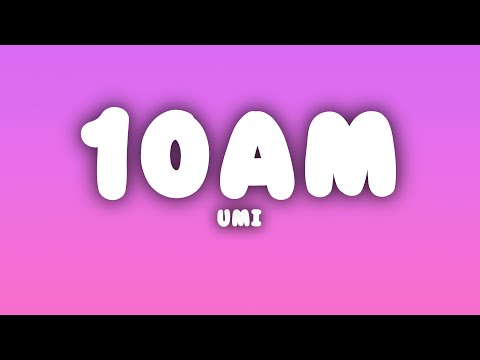 UMI - 10AM (Lyrics)