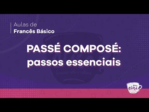 Domine o PASSÉ COMPOSÉ - parte 1 | Aula de francês básico para iniciantes