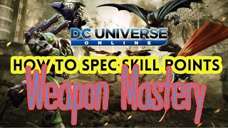 DCUO | HOW TO SPEC SKILL POINTS FOR WEAPON MASTERY